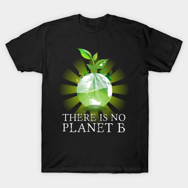 There Is No Planet B - Climate Change Action T-Shirt by jordanfaulkner02